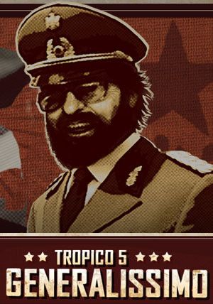 Tropico 5 - Generalissimo (DLC) Steam Key EUROPE